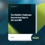 Cover of a document titled The Visibility Challenge: Uncovering Gaps in SSO and MFA by Savvy. The background is a blurred blue with a green and black overlay, highlighting the urgency to address SSO and MFA misconfigurations.