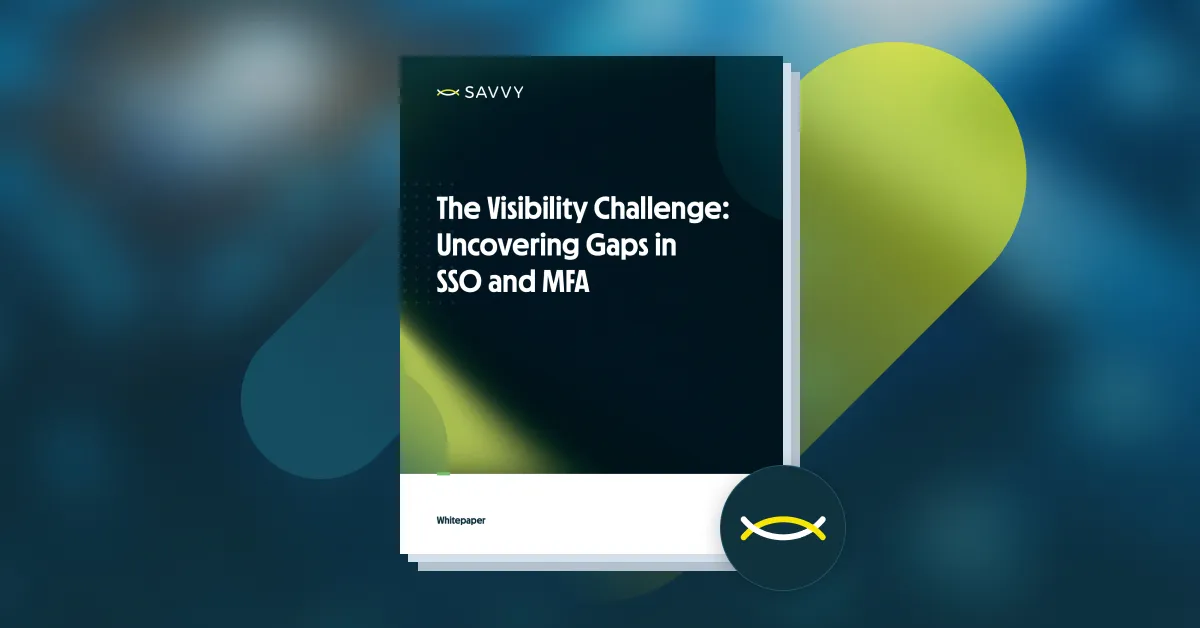 Cover of a document titled The Visibility Challenge: Uncovering Gaps in SSO and MFA by Savvy. The background is a blurred blue with a green and black overlay, highlighting the urgency to address SSO and MFA misconfigurations.